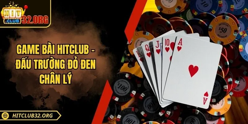 Game bài Hitclub - Đấu trường đỏ đen chân lý