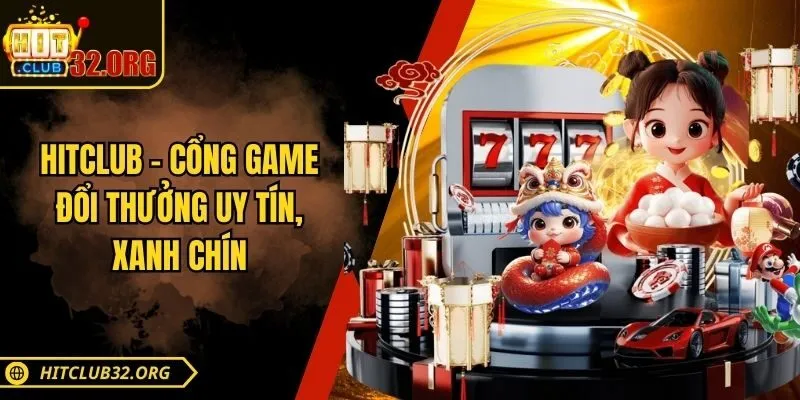 Hitclub - Cổng game đổi thưởng uy tín, xanh chín