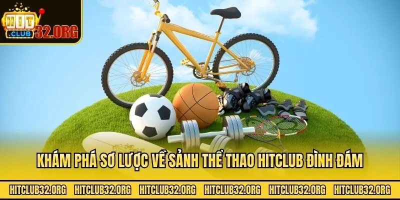 Khám phá sơ lược về sảnh thể thao Hitclub đình đám