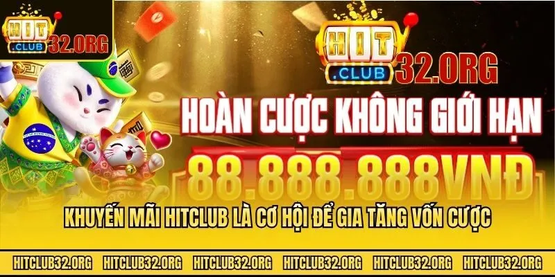 Khuyến mãi Hitclub là cơ hội để gia tăng vốn cược