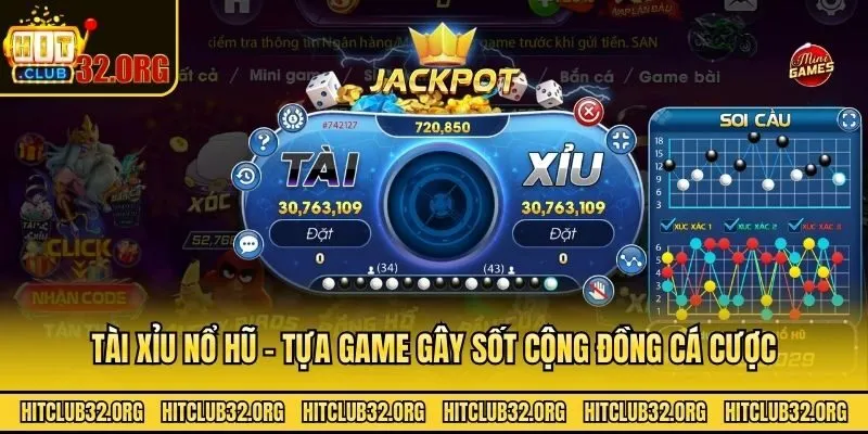 Tài xỉu nổ hũ - Tựa game gây sốt cộng đồng cá cược