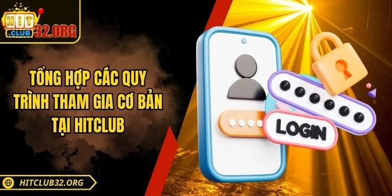 Tổng hợp các quy trình tham gia cơ bản tại Hitclub