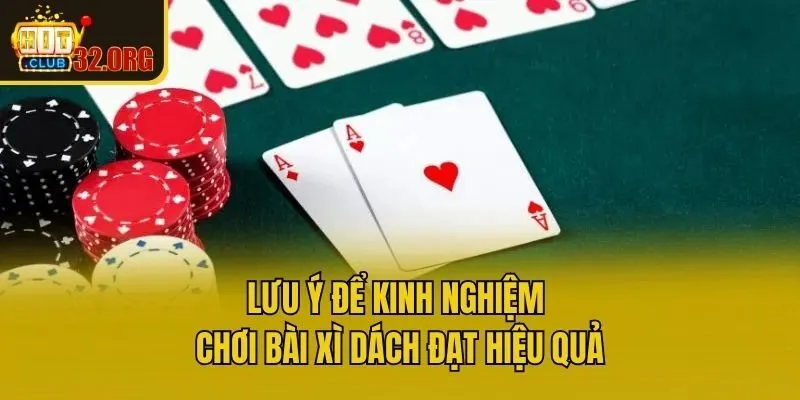 Lưu ý để kinh nghiệm chơi bài xì dách đạt hiệu quả